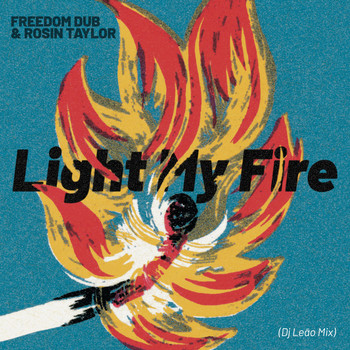 Freedom Dub & Rosin Taylor - Light My Fire (Dj Leao Mix)
