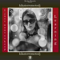 KikaterremotoDJ - I Just Want to Keep Learning