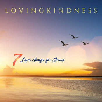 Lovingkindness - 7 Love Songs for Jesus