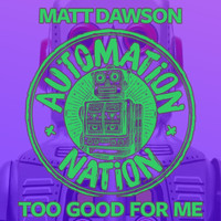 Matt Dawson - Too Good for Me