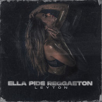 Leyton - Ella Pide Reggaeton