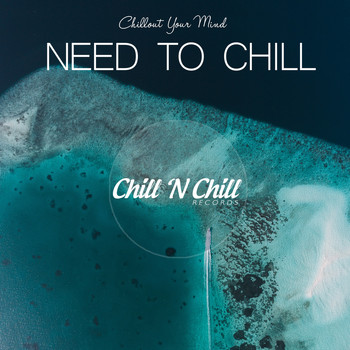 Chill N Chill - Need to Chill: Chillout Your Mind