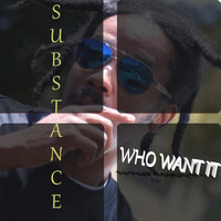 Substance - Who Want It