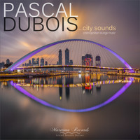 Pascal Dubois - City Sounds - Cosmopolitan Lounge Music