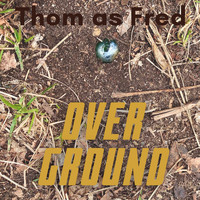 Thom as Fred - Over Ground