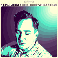 The Stan Laurels - There is No Light Without the Dark