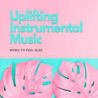 Rivera Purple - Uplifting Instrumental Music: Music to Feel Glee
