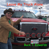 Buck T. Edwards - Leave My Truck Alone
