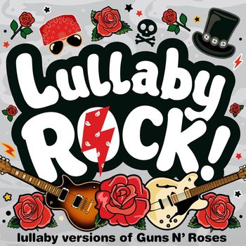 Lullaby Rock! - Lullaby Versions of Guns N' Roses