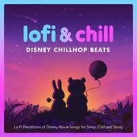 Easy Chill - Lofi & Chill : Disney Chillhop Beats : Lo Fi Renditions of Disney Movie Songs for Sleep, Chill and Study