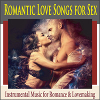 Steven Current - Romantic Love Songs for Sex: Instrumental Music for Romance & Lovemaking