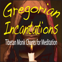 Steven Current - Gregorian Incantations: Tibetan Monk Chants for Meditation