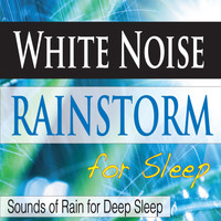 Steven Current - White Noise Rainstorm for Sleep: Sounds of Rain for Deep Sleep