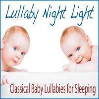 Steven Current - Lullaby Night Light: Classical Baby Lullabies for Sleeping