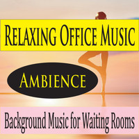 Steven Current - Relaxing Office Music: Ambience (Background Music for Waiting Rooms)