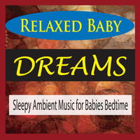 Steven Current - Relaxed Baby Dreams (Sleepy Ambient Music for Babies Bedtime)