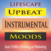 Steven Current - Lifescape Upbeat Instrumental Moods (Just Chillin, Driving, Or Relaxing)