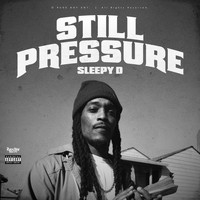 Sleepy D - Still Pressure (Explicit)