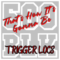 Trigger Locs - That's How It's Gonna Be (feat. Silent) (Explicit)