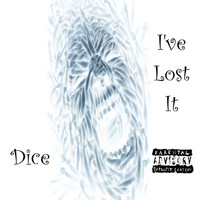 Dice - I've Lost It (Explicit)