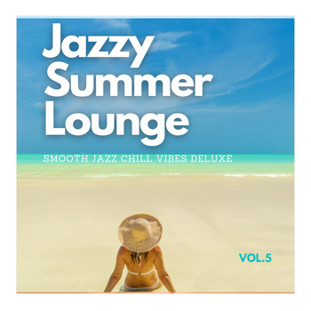 Various Artists - Jazzy Summer Lounge, Vol.5 (Smooth Jazz Chill Vibes Deluxe)