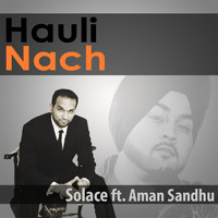 SolAce - Hauli Nach (feat. Aman Sandhu)