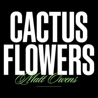 Matt Owens - Cactus Flowers