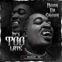 Nook da Crook - It’s Too Late (Explicit)