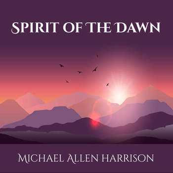 Michael Allen Harrison - Spirit of the Dawn
