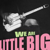 Little Big - WE ARE LITTLE BIG (Explicit)
