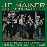 J.E. Mainer & His Mountaineers - 40 Classics: Old Time Mountain Music And More Old Time Mountain Music