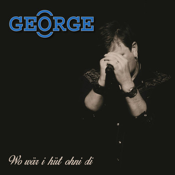 George - Wo wär i hüt ohni di