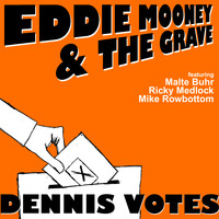 Eddie Mooney & The Grave - Dennis Votes (Remix 2021)