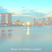 Music for Hotels Curation - Ambiance for Hotel Lounges