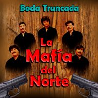 La Mafia Del Norte - Boda Truncada