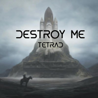 Tetrad - Destroy Me