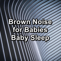 White Noise and Brown Noise - Brown Noise for Babies Baby Sleep
