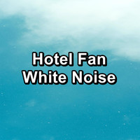 Infant Sleep Brown Noise - Hotel Fan White Noise