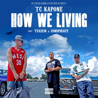 TC Kapone - How We Living (feat. Teazem & Conspiracy) (Explicit)
