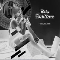 Baby Sublime - Using My Wish