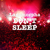 Lagomorpha - Don't Sleep