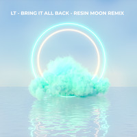 LT - BRING IT ALL BACK (RESIN MOON Remix)