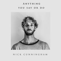 Nick Cunningham - Anything You Say or Do