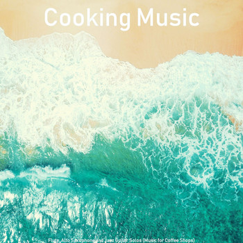 Cooking Music - Flute, Alto Saxophone and Jazz Guitar Solos (Music for Coffee Shops)
