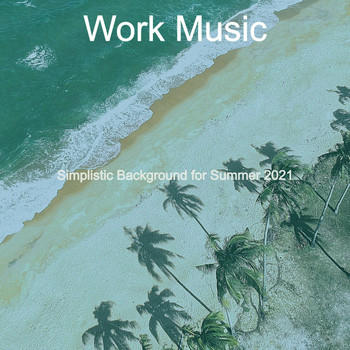 Work Music - Simplistic Background for Summer 2021