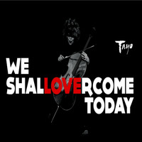 Tayo - We Shall Overcome Today