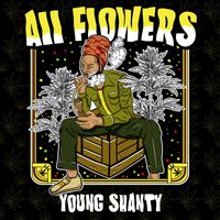 Young Shanty - All Flowers (Explicit)