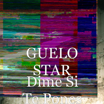 Guelo Star - Dime Si Te Pones (Explicit)