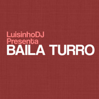 LuisinhoDJ - Baila Turro (Remix [Explicit])