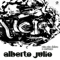 Alberto Júlio - Não, não Dobro o Cachaço